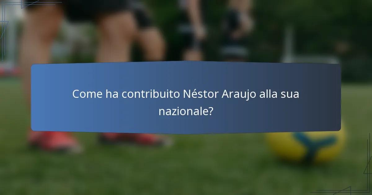 Come ha contribuito Néstor Araujo alla sua nazionale?