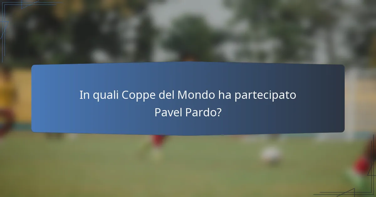 In quali Coppe del Mondo ha partecipato Pavel Pardo?