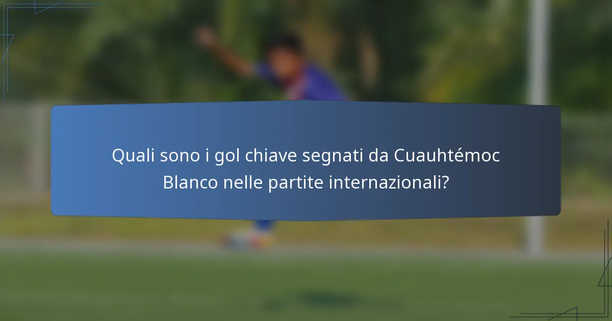 Quali sono i gol chiave segnati da Cuauhtémoc Blanco nelle partite internazionali?